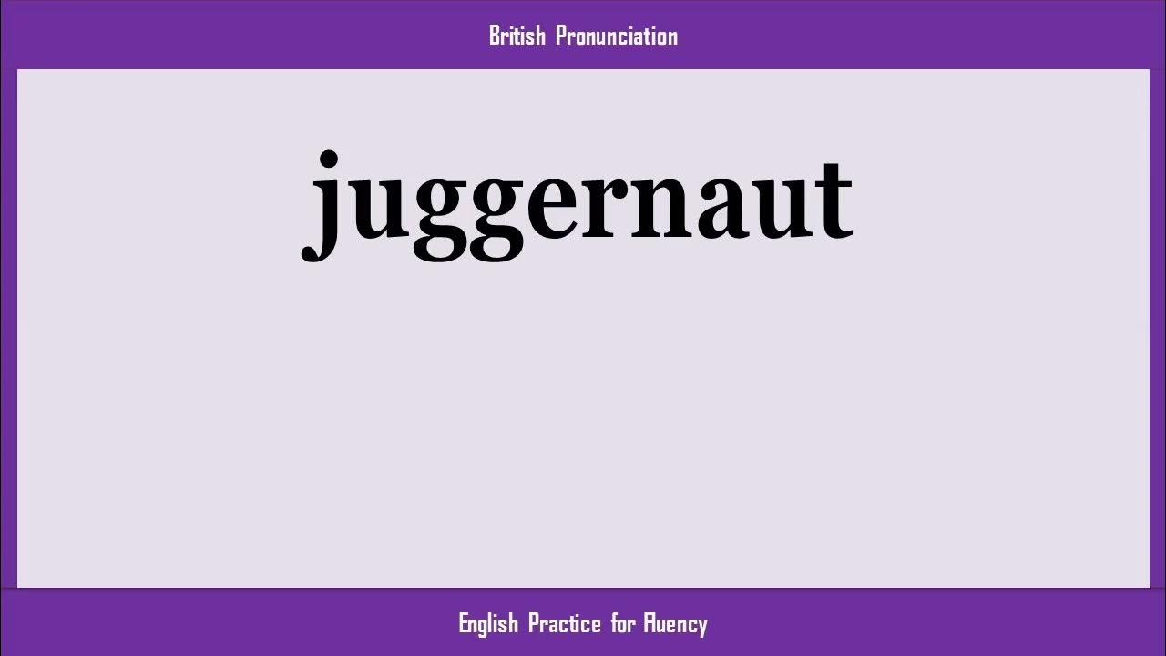 juggernaut, How to Say or Pronounce JUGGERNAUT in American, British