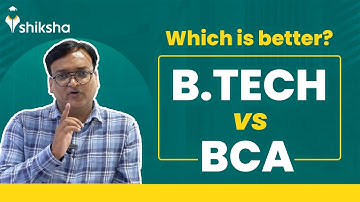 BCA vs BTech - Know Eligibility, Job Prospects, Salary | BCA or BTech