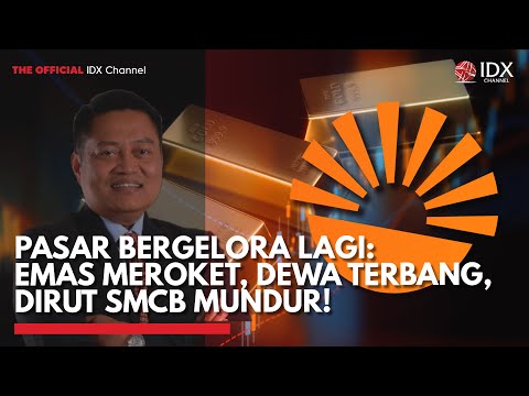 Pasar Bergelora Lagi: Emas Meroket, DEWA Terbang, Dirut SMCB Mundur! | TOP 5 IDX CHANNEL