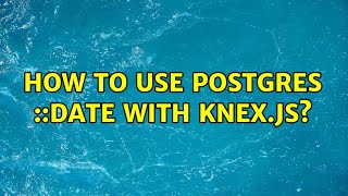 How to use postgres ::date with knex.js? (3 Solutions!!)