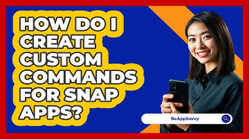 How Do I Create Custom Commands For Snap Apps? - Be App Savvy
