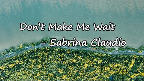 Sabrina Claudio - Don’t Make Me Wait Lyrics