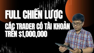 Full chiến lược của các trader có tài khoản trên 1 triệu đô la - Nhật Hoài Trader
