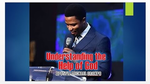 Understanding the Help of God ||| Apostle Michael Orokpo