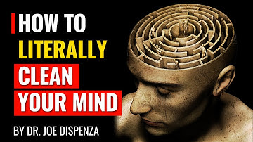 Dr. Joe Dispenza - How to Literally Clean Your Mind