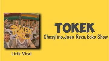 TOKEK-CHESYLINO,JUAN REZA,ECKO SHOW-(Lirik Lagu)