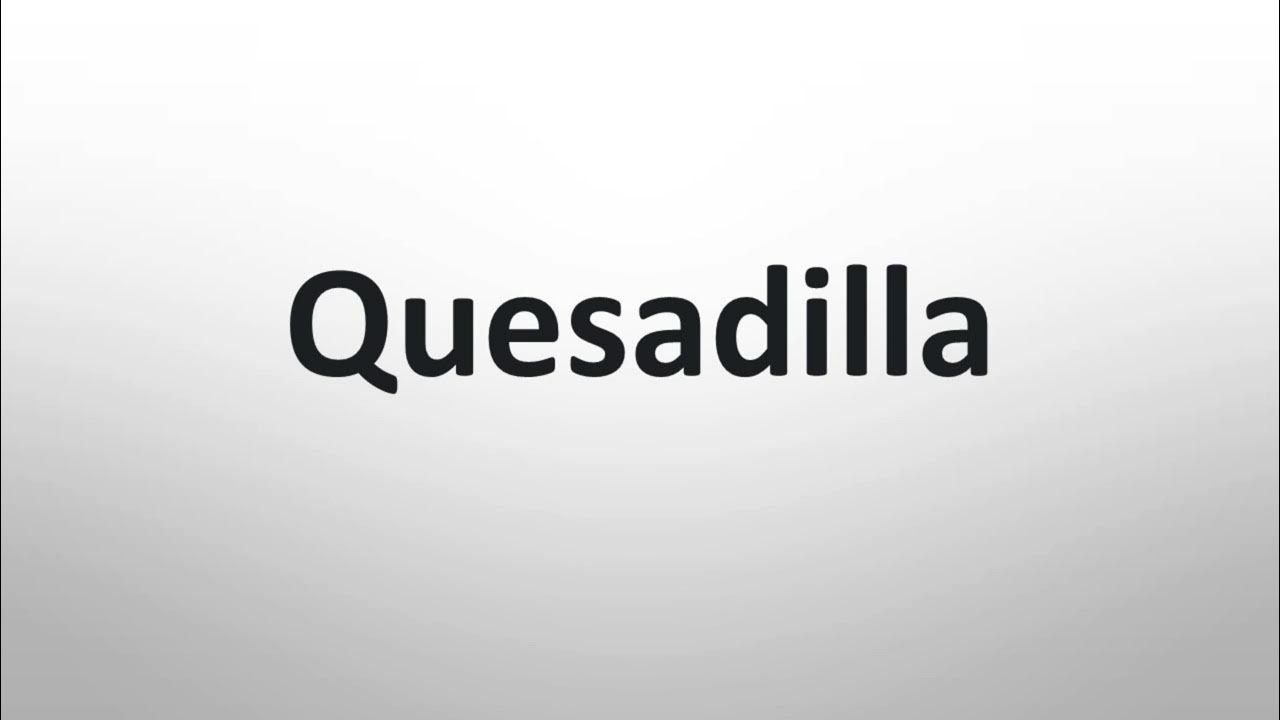 How to Pronounce Quesadilla (Correctly) YouTube