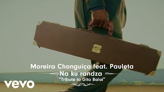 Moreira Chonguiça - Na ku randza (a tribute to Gito Baloi) (Official Music Video)