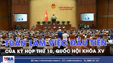 Tuần làm việc đầu tiên của Kỳ họp thứ 10, Quốc hội khóa XV - VNAMedia