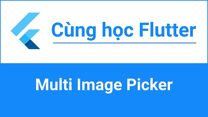 Cùng học Flutter - Tích hợp Multi Image Picker + Upload image to server