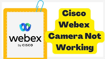 How To Fix Cisco Webex Camera Not Working