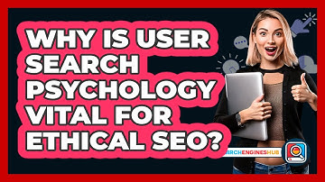 Why Is User Search Psychology Vital For Ethical SEO? - SearchEnginesHub.com