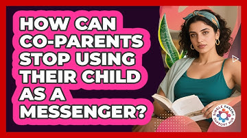 How Can Co-parents Stop Using Their Child As A Messenger? - Single Parent Support Hub