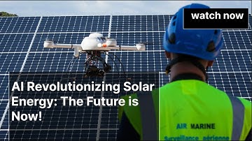 AI Revolutionizing Solar Energy: The Future is Now!