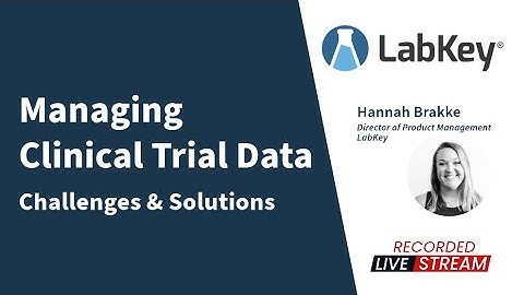 Challenges and Solutions for Managing Clinical Trial Data | LabKey CDMS