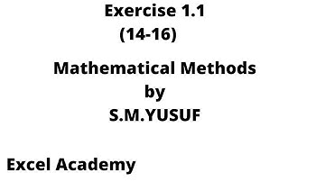 Exercise 1.1  ||MATHEMATICAL METHODS|| S.M.YUSUF (14-16)
