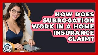 How Does Subrogation Work In A Home Insurance Claim? - Your Home Insurance Guide