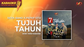 SETIA BAND X PEPEP ST12 - TUJUH TAHUN ( Karaoke Version )
