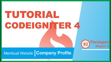 Membuat Website Company Profile Menggunakan CodeIgniter 4 #2 Persiapan (Bagian 1)