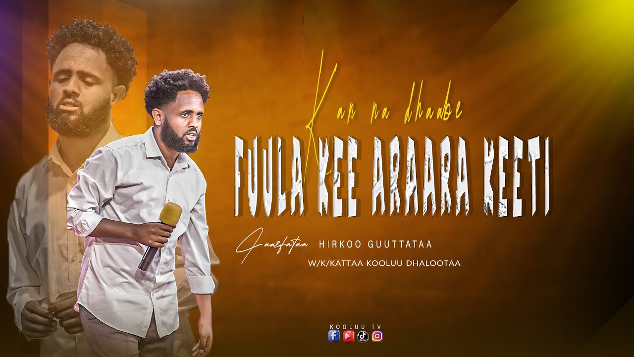 FAR/HIRKOO //KAN NA DHAABE FUULA KEE ARAARA KEETI//