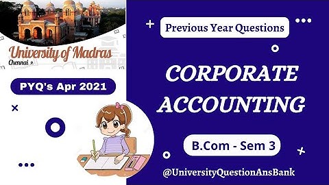 B Com 2nd Year 2021 || Corporate Accounting || Question Paper || University of Madras || 2021 PYQ