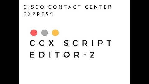 Introduction of CCX script editor in Cisco Contact Center Express -Part 2