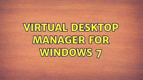 Virtual Desktop Manager for Windows 7 (5 Solutions!!)