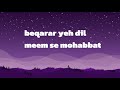 Beqarar Yeh Dil Meem Se Mohabbat Muskura Ke Nah Dekhiye Full Ost Asim Azhar Qirat Beqarar Yeh Dil Meem Se Mohabbat Muskura Ke Nah Dekhiye Full Ost Asim Azhar Qirat