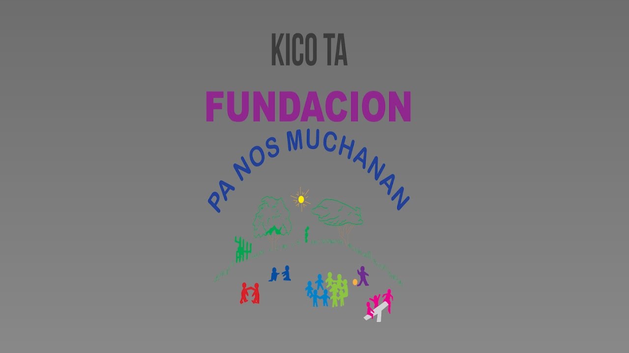 KICO TA FUNDACION PA NOS MUCHANAN?