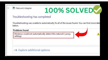 ✅2024 FIX -Windows Could Not Automatically Detect This Network’s Proxy Settings