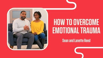 Overcome Emotional Trauma | Sean and Lanette Reed