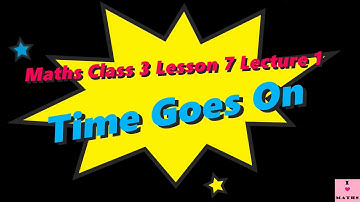 Maths Class 3 Lesson 7 Lecture 1 Time Goes On CBSE Math Magic Monica Chadha