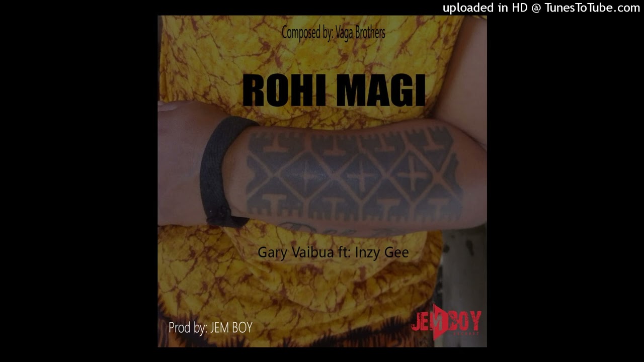 Rohi Magi (Gary Vaibua ft: Inzy Gee)