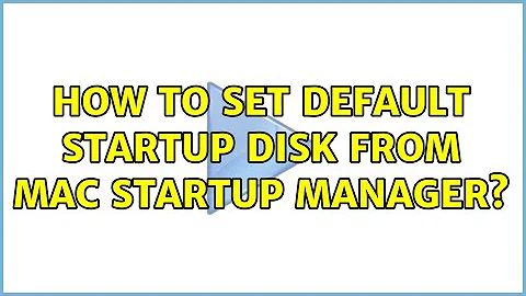 How to set default startup disk from Mac Startup Manager?