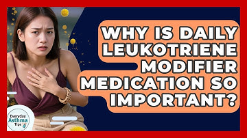 Why Is Daily Leukotriene Modifier Medication So Important? - Everyday Asthma Tips