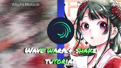 Wave warp + shake tutorial on alight motion 