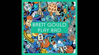 Brett Gould - Play Bad