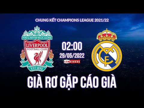 Chung kết Champions League 2022 | Real Madrid hay Liverpool, ai mới là Vua đấu cúp?