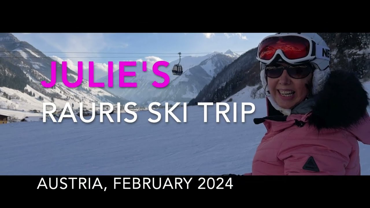 Julie's Austria Ski Trip - Rauris, February 2024