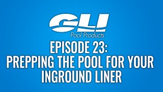 EPISODE 23:   PREPPING THE POOL FOR YOUR INGROUND LINER
