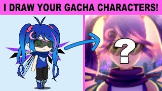 Drawing Three of My Viewer's Gacha Characters!