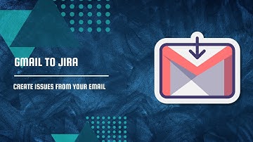 Gmail to Jira - create issues from your email