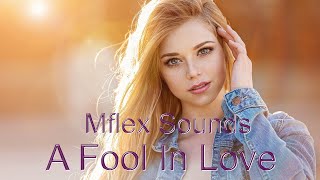 Mflex Sounds - A Fool In Love  - 2022