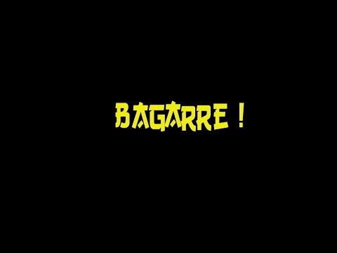 Bagarre!