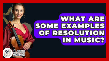 What Are Some Examples Of Resolution In Music? - Classical Serenade