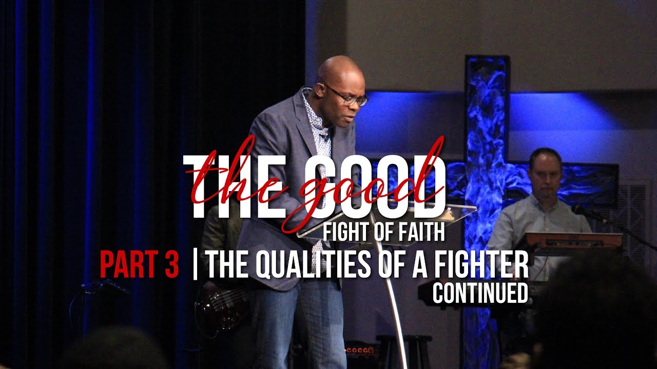 The Good Fight of Faith | Qualities of a Fighter [continued]