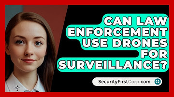 Can Law Enforcement Use Drones For Surveillance? - SecurityFirstCorp.com