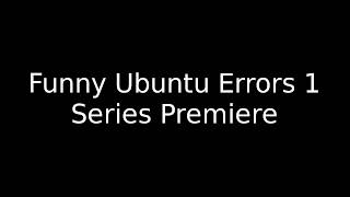 Linux Nick reads Funny Ubuntu Errors (S1E1)