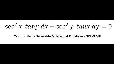 Calculus Help: Separable Differential Equations - sec^2⁡x  tany dx+sec^2⁡y  tanx dy=0
