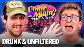 Oops We’re Drunk | EP 6 | Come Again with Asher & Scott